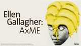 Ellen Gallagher: AxME